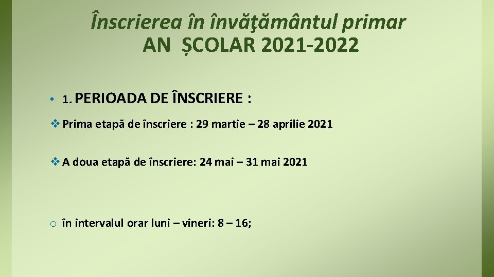 Înscrierea în învăţământul primar AN ȘCOLAR 2021 -2022 • 1. PERIOADA DE ÎNSCRIERE :