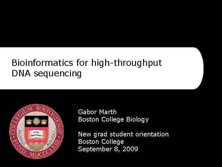 Bioinformatics for high-throughput DNA sequencing Gabor Marth Boston College Biology New grad student orientation