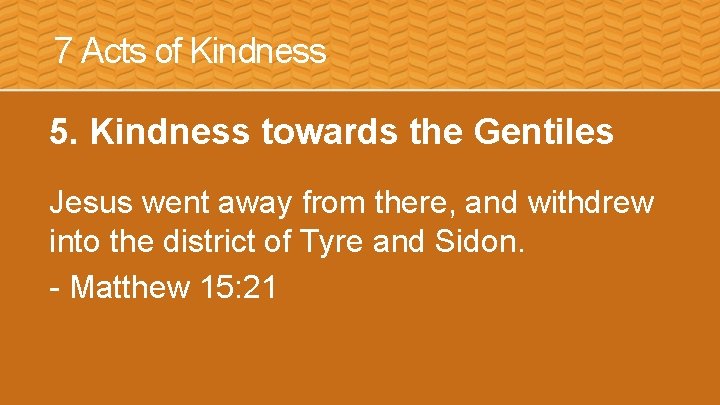 7 Acts of Kindness 5. Kindness towards the Gentiles Jesus went away from there,