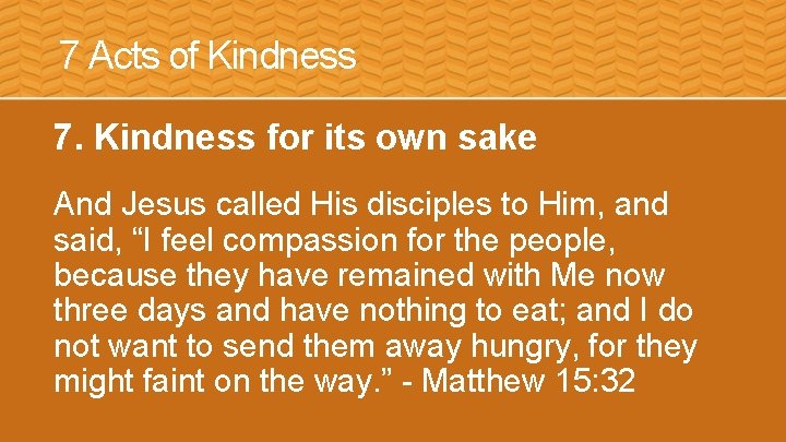7 Acts of Kindness 7. Kindness for its own sake And Jesus called His