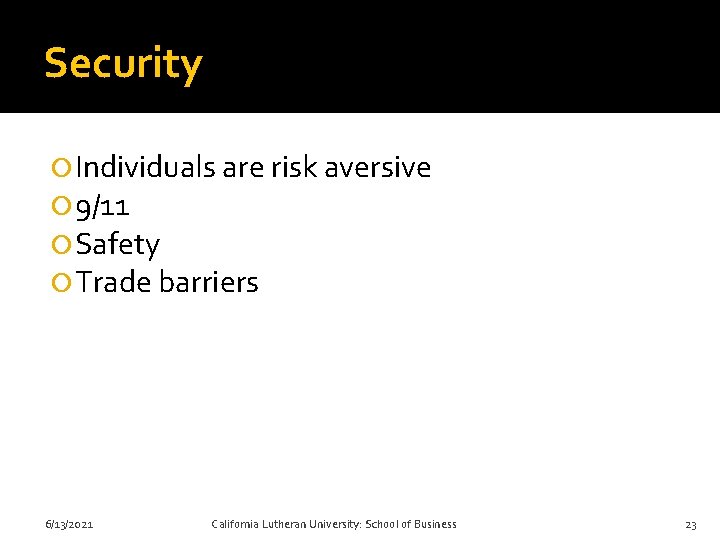 Security Individuals are risk aversive 9/11 Safety Trade barriers 6/13/2021 California Lutheran University: School