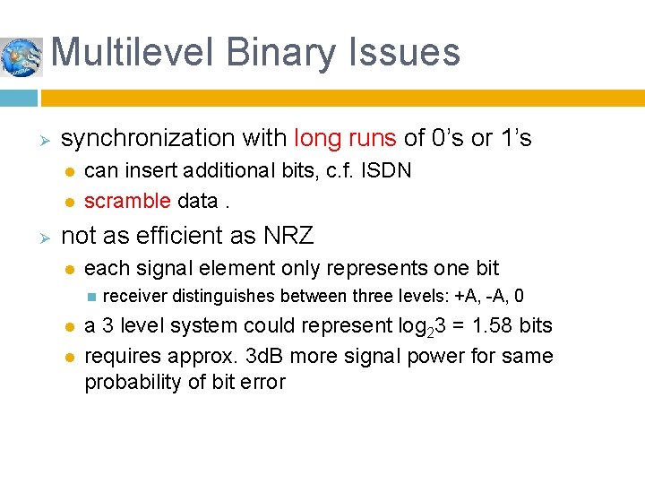 Multilevel Binary Issues Ø synchronization with long runs of 0’s or 1’s l l