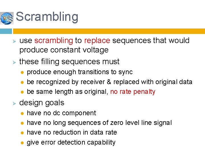 Scrambling Ø Ø use scrambling to replace sequences that would produce constant voltage these