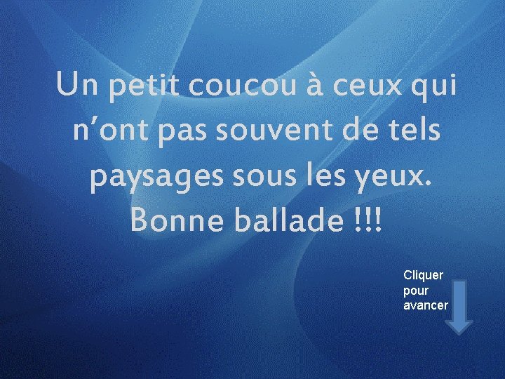 Un petit coucou à ceux qui n’ont pas souvent de tels paysages sous les