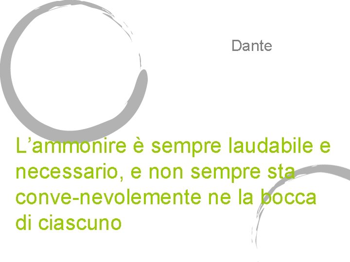 Dante L’ammonire è sempre laudabile e necessario, e non sempre sta conve-nevolemente ne la