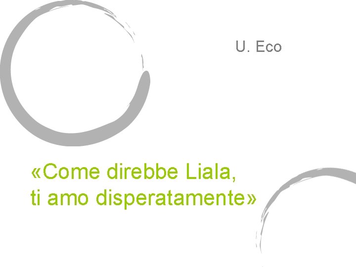 U. Eco «Come direbbe Liala, ti amo disperatamente» 