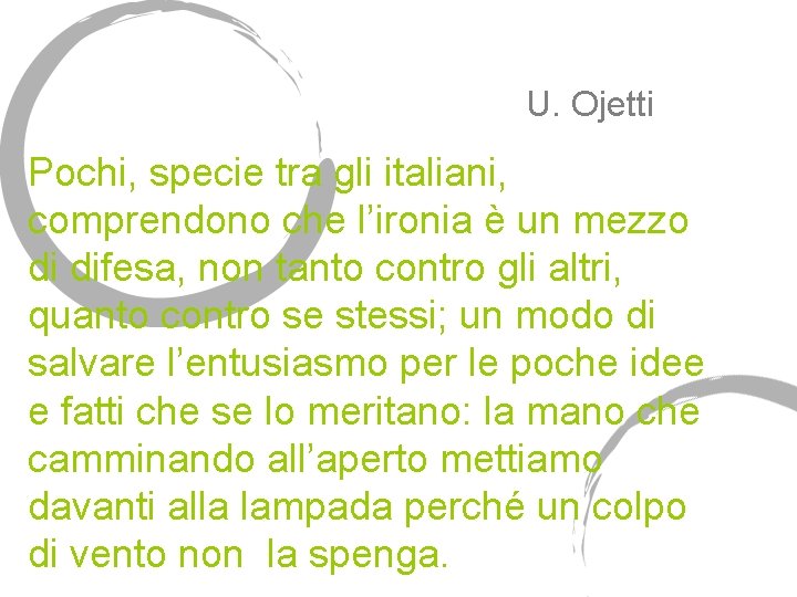 U. Ojetti Pochi, specie tra gli italiani, comprendono che l’ironia è un mezzo di