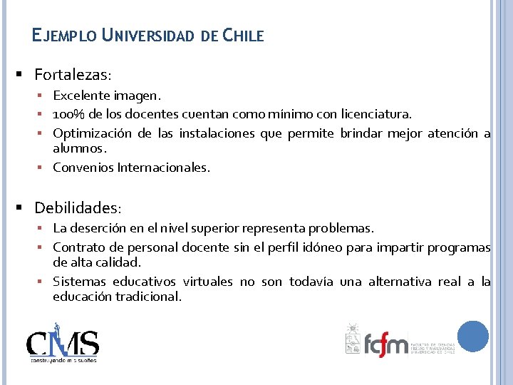 EJEMPLO UNIVERSIDAD DE CHILE Fortalezas: Excelente imagen. 100% de los docentes cuentan como mínimo