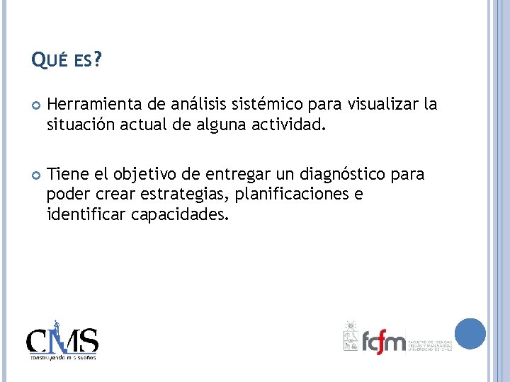 QUÉ ES? Herramienta de análisis sistémico para visualizar la situación actual de alguna actividad.