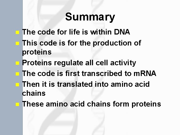 Summary n n n The code for life is within DNA This code is