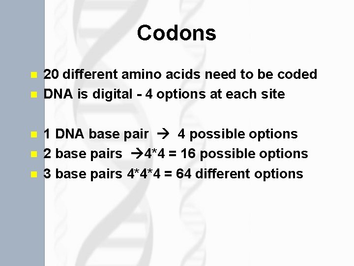 Codons n n n 20 different amino acids need to be coded DNA is