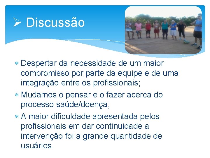 Ø Discussão Despertar da necessidade de um maior compromisso por parte da equipe e