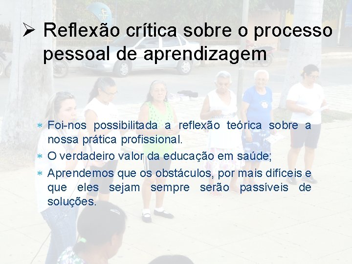 Ø Reflexão crítica sobre o processo pessoal de aprendizagem Foi-nos possibilitada a reflexão teórica