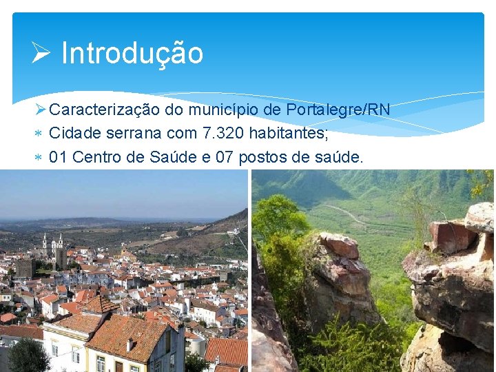 Ø Introdução Ø Caracterização do município de Portalegre/RN Cidade serrana com 7. 320 habitantes;