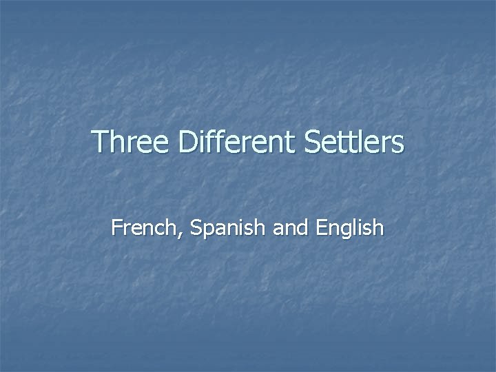 Three Different Settlers French, Spanish and English 