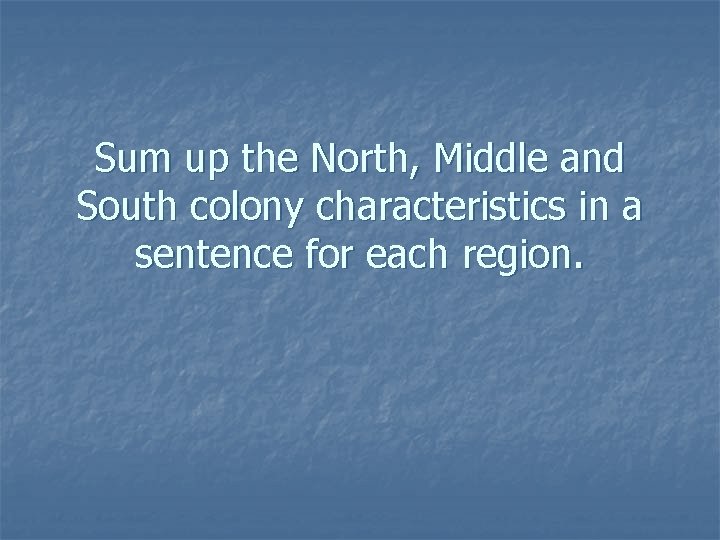 Sum up the North, Middle and South colony characteristics in a sentence for each