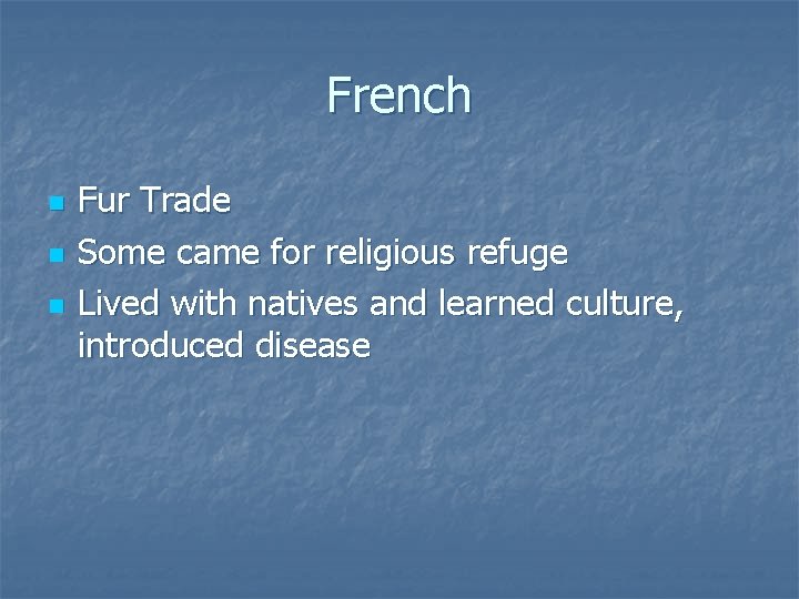 French n n n Fur Trade Some came for religious refuge Lived with natives