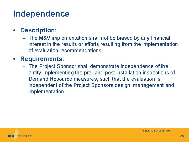 Independence • Description: – The M&V implementation shall not be biased by any financial