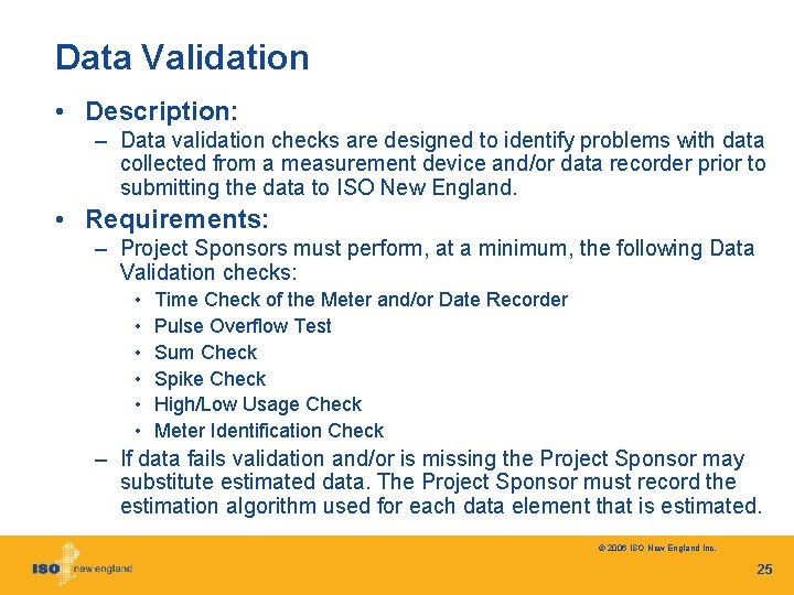 Data Validation • Description: – Data validation checks are designed to identify problems with
