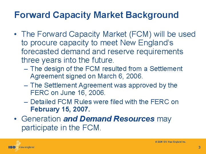 Forward Capacity Market Background • The Forward Capacity Market (FCM) will be used to