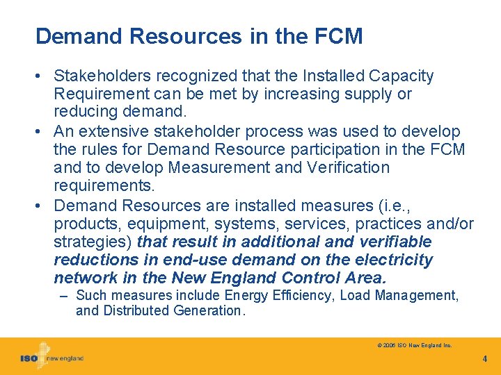 Demand Resources in the FCM • Stakeholders recognized that the Installed Capacity Requirement can