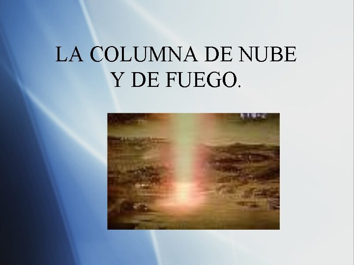 LA COLUMNA DE NUBE Y DE FUEGO. 