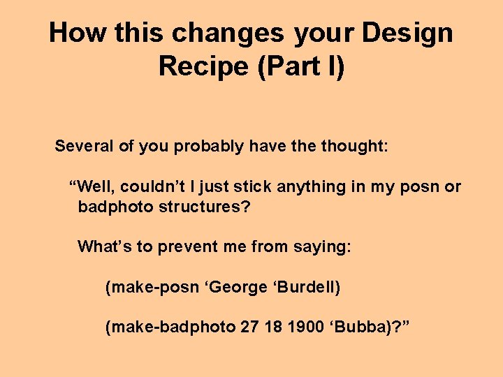 How this changes your Design Recipe (Part I) Several of you probably have thought: