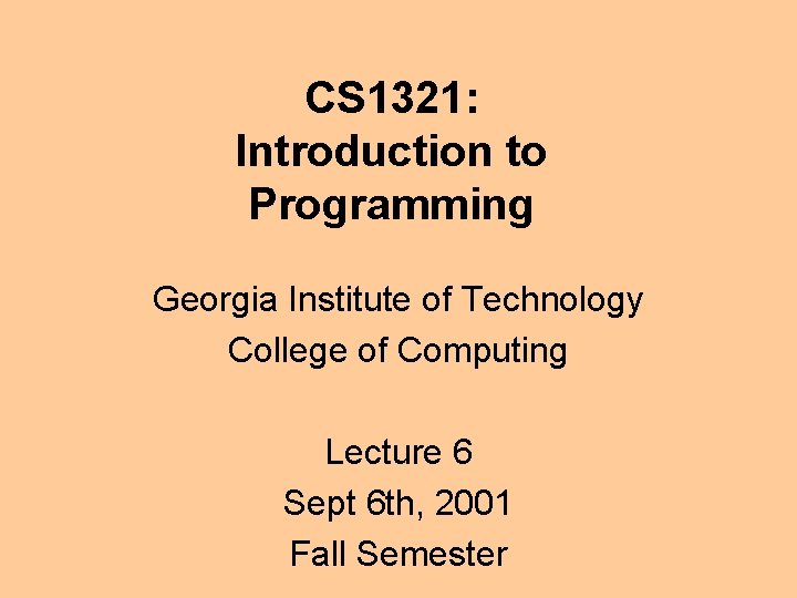 CS 1321: Introduction to Programming Georgia Institute of Technology College of Computing Lecture 6