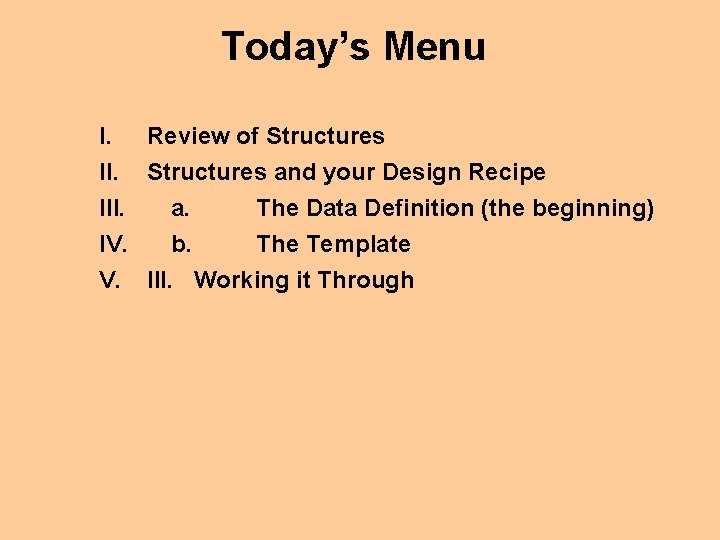 Today’s Menu I. Review of Structures II. Structures and your Design Recipe III. a.
