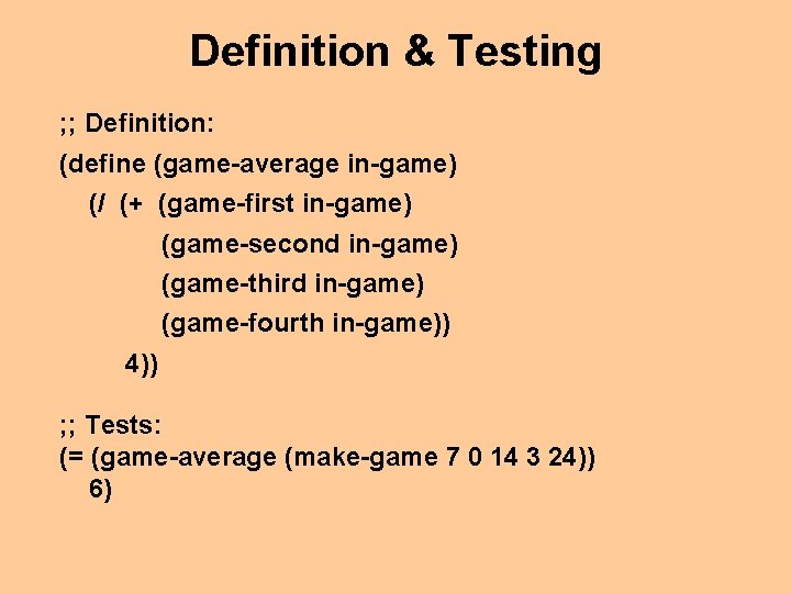 Definition & Testing ; ; Definition: (define (game-average in-game) (/ (+ (game-first in-game) (game-second