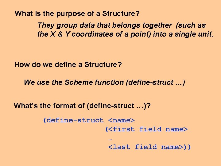 What is the purpose of a Structure? They group data that belongs together (such