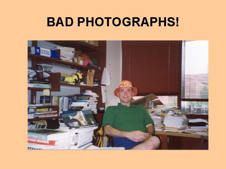 BAD PHOTOGRAPHS! 