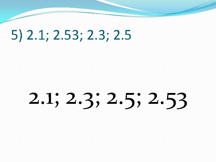 5) 2. 1; 2. 53; 2. 5 2. 1; 2. 3; 2. 53 