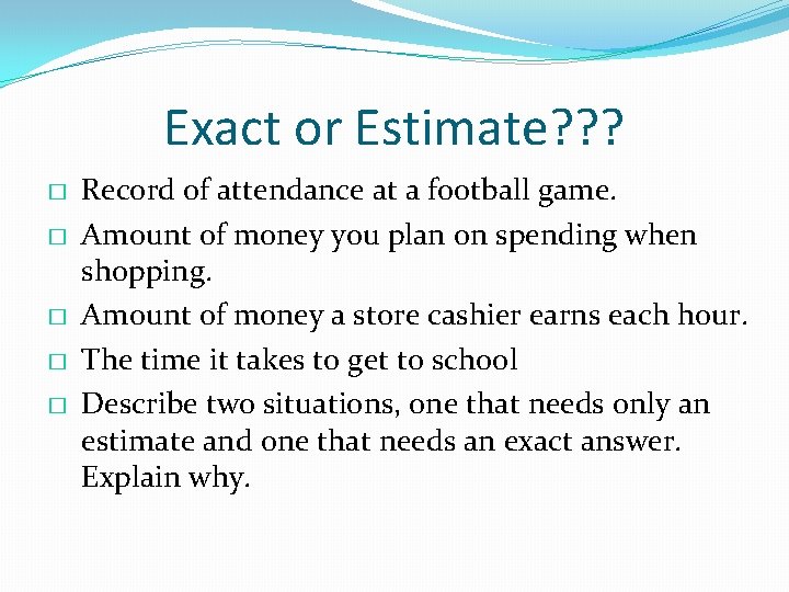 Exact or Estimate? ? ? � � � Record of attendance at a football