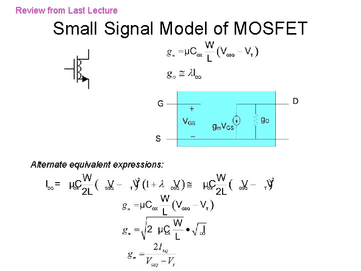 Review from Last Lecture Small Signal Model of MOSFET Alternate equivalent expressions: Review from Last Lecture Small Signal Model of MOSFET Alternate equivalent expressions: