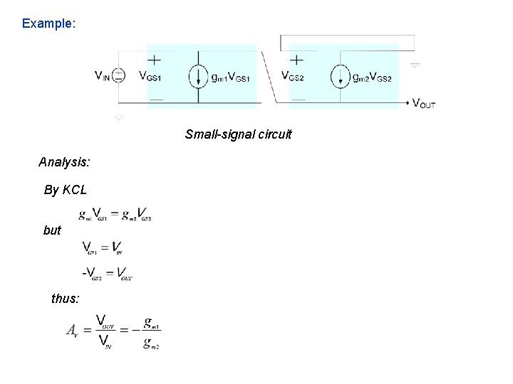 Example: Small-signal circuit Analysis: By KCL but thus: Example: Small-signal circuit Analysis: By KCL but thus:
