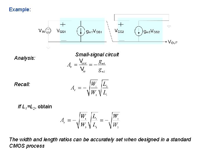 Example: Analysis: Small-signal circuit Recall: If L 1=L 2, obtain The width and length Example: Analysis: Small-signal circuit Recall: If L 1=L 2, obtain The width and length