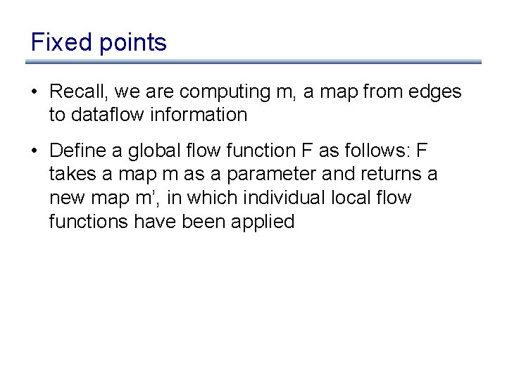 Fixed points • Recall, we are computing m, a map from edges to dataflow