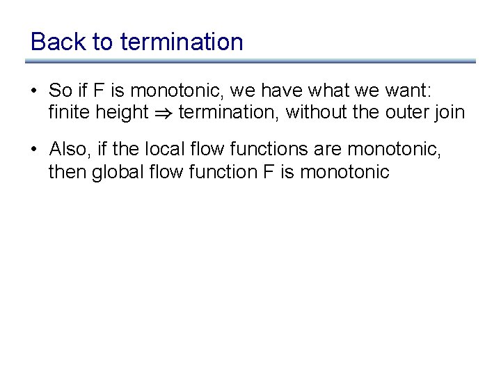 Back to termination • So if F is monotonic, we have what we want: