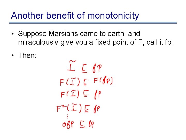 Another benefit of monotonicity • Suppose Marsians came to earth, and miraculously give you