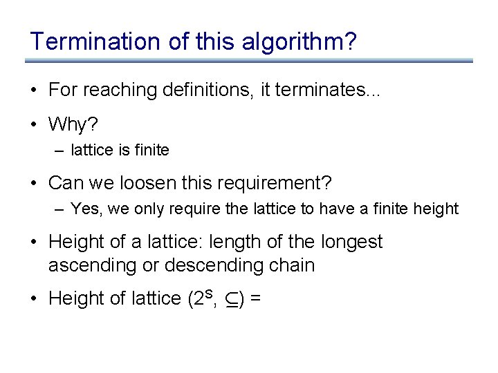 Termination of this algorithm? • For reaching definitions, it terminates. . . • Why?