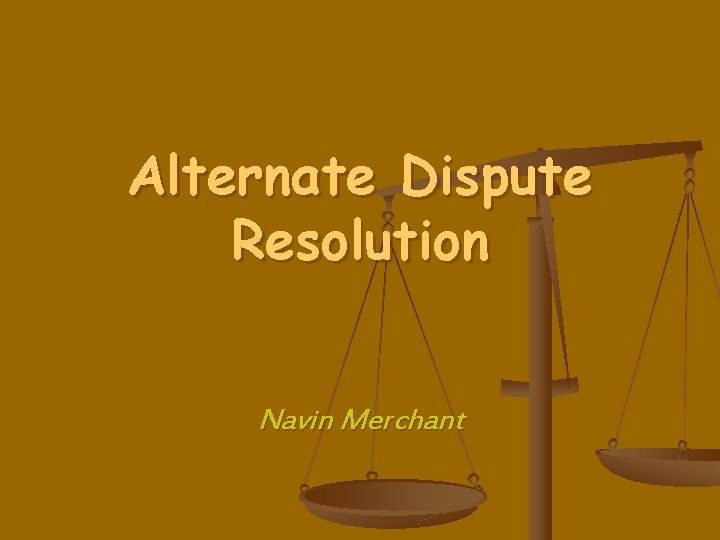 Alternate Dispute Resolution Navin Merchant 