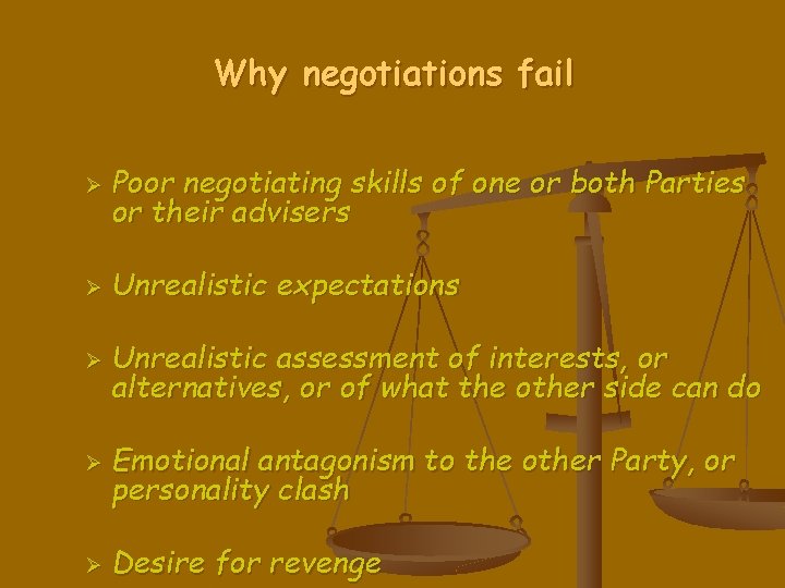 Why negotiations fail Ø Poor negotiating skills of one or both Parties or their