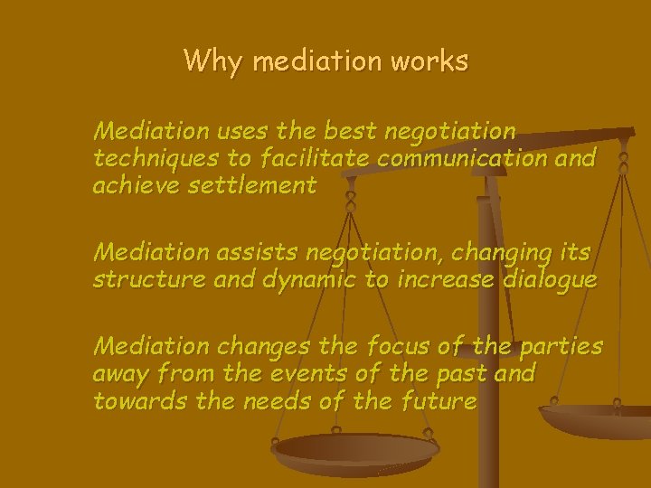 Why mediation works Mediation uses the best negotiation techniques to facilitate communication and achieve