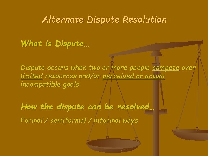 Alternate Dispute Resolution What is Dispute… Dispute occurs when two or more people compete