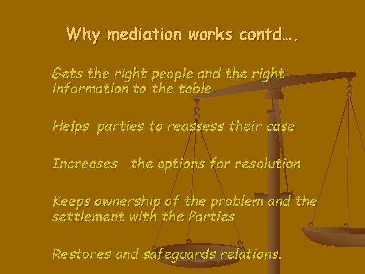 Why mediation works contd…. Gets the right people and the right information to the
