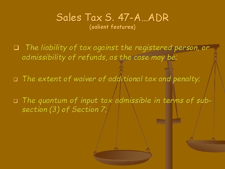 Sales Tax S. 47 -A…ADR (salient features) q The liability of tax against the