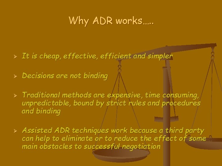 Why ADR works…. . Ø It is cheap, effective, efficient and simpler Ø Decisions