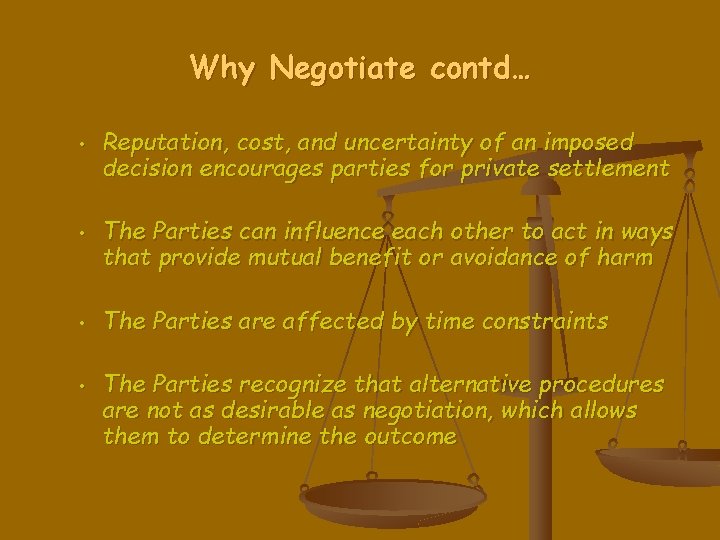 Why Negotiate contd… • • Reputation, cost, and uncertainty of an imposed decision encourages
