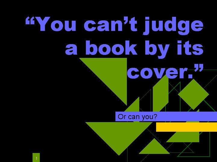 “You can’t judge a book by its cover. ” Or can you? 1 